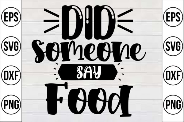 Did Someone Say Food Svg