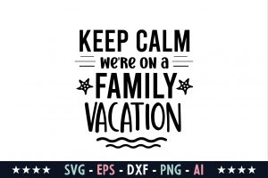 Keep Calm We're on a Family Vacation Svg