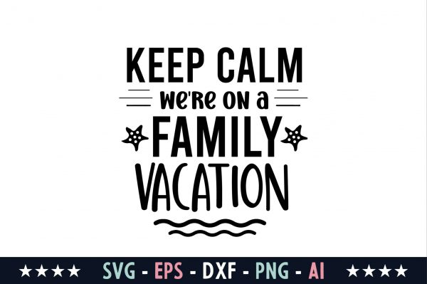 Keep Calm We're on a Family Vacation Svg