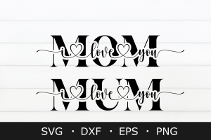 I Love You Mom SVG, Mother's Day SVG PNG