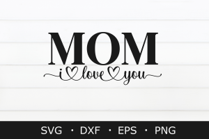 I Love You Mom SVG, Mother's Day Svg Png