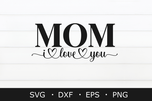 I Love You Mom SVG, Mother's Day Svg Png