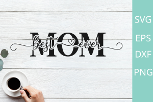 Best Mom Ever Svg, Mother's Day Svg File